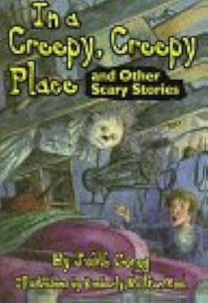 In a Creepy, Creepy Place and Other Scary Stories by Kimberly Bulcken Root, Judith Gorog