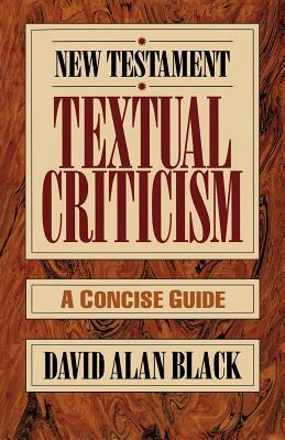 New Testament Textual Criticism: A Concise Guide by David Alan Black