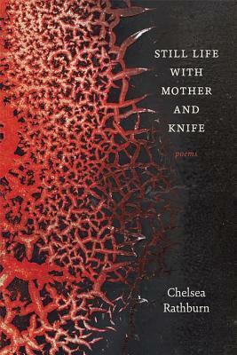 Still Life with Mother and Knife: Poems by Chelsea Rathburn