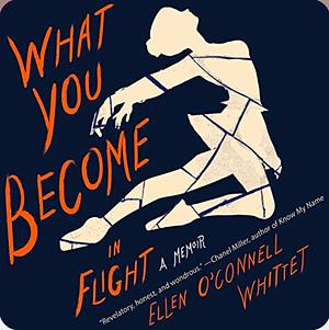 What You Become in Flight by Ellen O'Connell Whittet