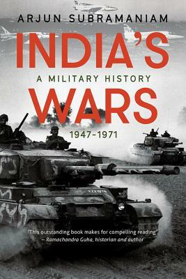 India's Wars: A Military History, 1947-1971 by Arjun Subramaniam