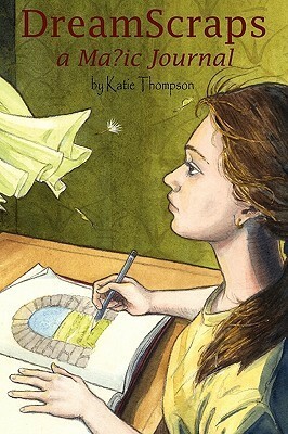 Dreamscraps a Magic Journal by Katie Thompson