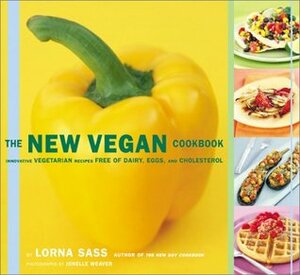 The New Vegan Cookbook: Innovative Vegetarian Recipes Free of Dairy, Eggs, and Cholesterol by Jonelle Weaver, Lorna J. Sass