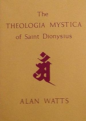 The Theologia Mystica of Saint Dionysius by Alan Watts