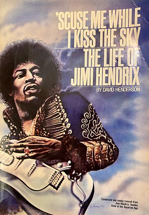 'Scuse Me While I Kiss the Sky: The Life of Jimi Hendrix by David Henderson