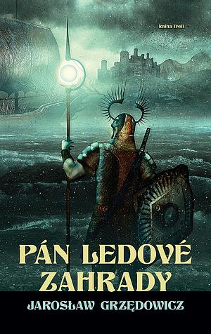 Pán ledové zahrady: kniha třetí by Jarosław Grzędowicz