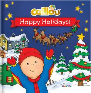 Caillou: Happy Holidays! by Marilyn Pleau-Murissi