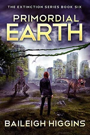 Primordial Earth: Book 6 by Baileigh Higgins