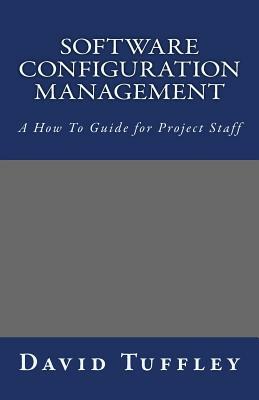 Software Configuration Management: A How To Guide for Project Staff by David Tuffley