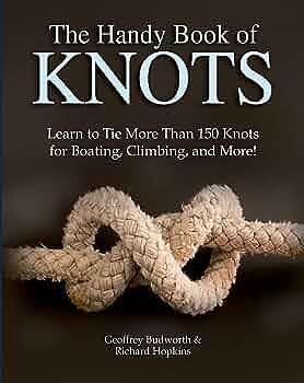 The Handy Book of Knots: Learn to Tie More Than 150 Knots for Boating, Climbing, and More! by Geoffrey Budworth, Richard Hopkins