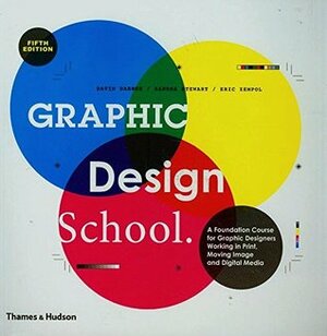 Graphic Design School: A Foundation Course for Graphic Designers Working in Print, Moving Image and Digital Media by David Dabner, Sandra Stewart