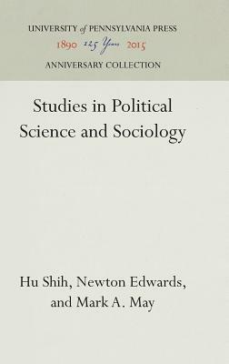 Studies in Political Science and Sociology by Hu Shih, Newton Edwards, Mark A. May