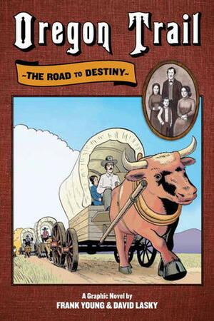 Oregon Trail: The Road to Destiny by David Lasky, David Lasky, Frank M. Young