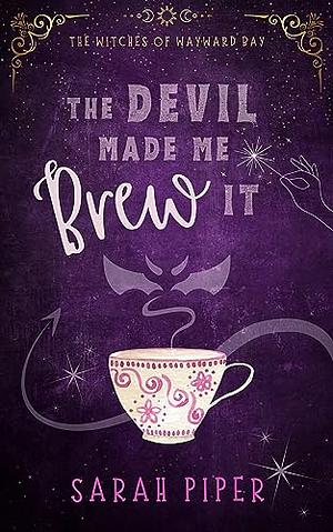 The Devil Made Me Brew It: A Paranormal Romantic Comedy by Sarah Piper