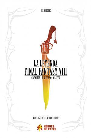 La Leyenda Final Fantasy VIII by Rémi Lopez