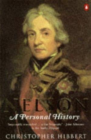 Nelson : A Personal History by Christopher Hibbert, Christopher Hibbert