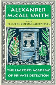 The Limpopo Academy of Private Detection by Alexander McCall Smith