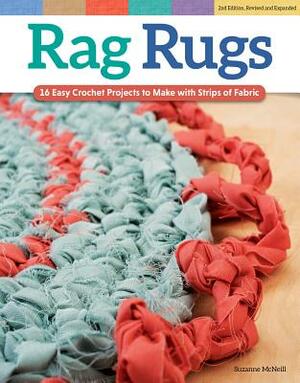 Rag Rugs, 2nd Edition, Revised and Expanded: 16 Easy Crochet Projects to Make with Strips of Fabric by Suzanne McNeill