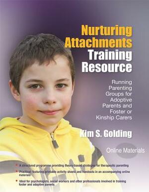Nurturing Attachments Training Resource: Running Parenting Groups for Adoptive Parents and Foster or Kinship Carers - With Downloadable Materials by Kim Golding