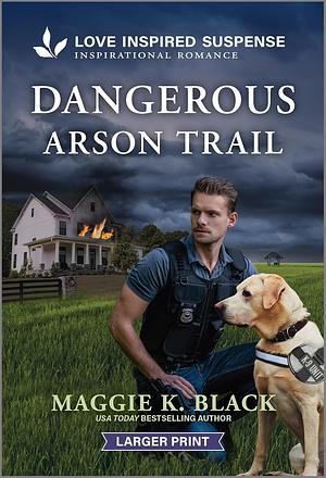 Dangerous Arson Trail by Maggie K. Black
