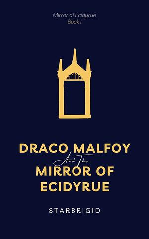 Draco Malfoy and the Mirror of Ecidyrue by starbrigid