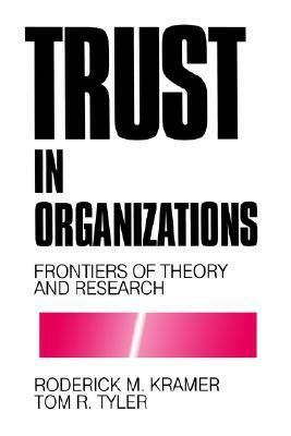 Trust in Organizations: Frontiers of Theory and Research by Roderick M. Kramer