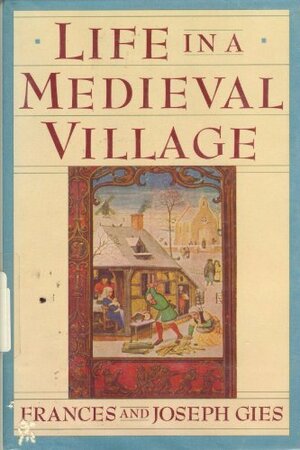 Life in a Medieval Village by Frances Gies, Joseph Gies