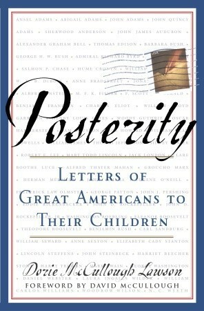 Posterity: Letters of Great Americans to Their Children by Dorie McCullough Lawson