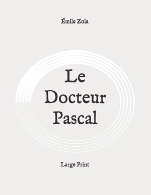 Le Docteur Pascal: Large Print by Émile Zola