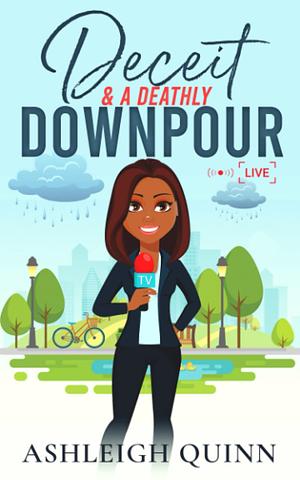 Deceit and a Deathly Downpour: A Cozy mystery by Ashleigh Quinn