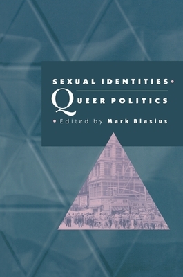 Sexual Identities, Queer Politics by Mark Blasius