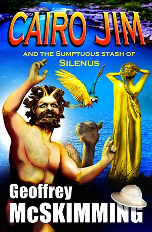 Cairo Jim and the Sumptuous Stash of Silenus by Geoffrey McSkimming