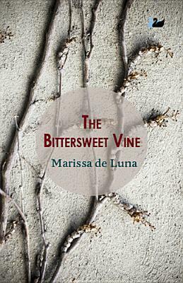 The Bittersweet Vine by Marissa De Luna