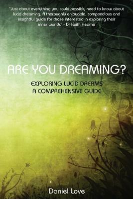 Are You Dreaming?: Exploring Lucid Dreams: A Comprehensive Guide by Daniel Love