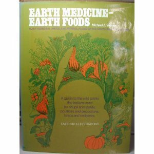 Earth MedicineEarth Food: Plant Remedies, Drugs, And Natural Foods Of The North American Indians by Michael A. Weiner