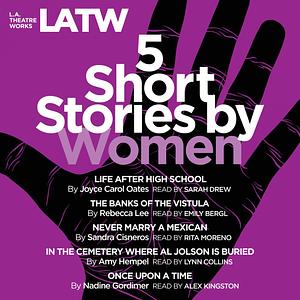 Five Short Stories by Women by Joyce Carol Oates, Sandra Cisneros, Amy Hempel, Rebecca Lee, Nadine Gordimer