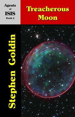 Treacherous Moon: Agents of ISIS, Book 2 by Stephen Goldin