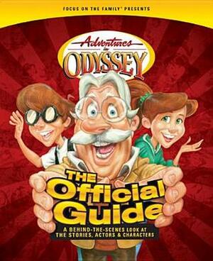 Adventures in Odyssey: The Official Guide: A Behind-The-Scenes Look at the Stories, Actors & Characters by Nathan D. Hoober, Focus on the Family