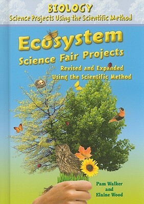 Ecosystem Science Fair Projects by Pam Walker, Elaine Wood