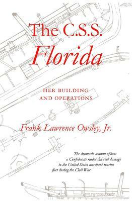 The C.S.S. Florida: Her Building and Operations by Frank L. Owsley