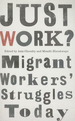 Just Work?: Migrant Workers' Struggle Today by 