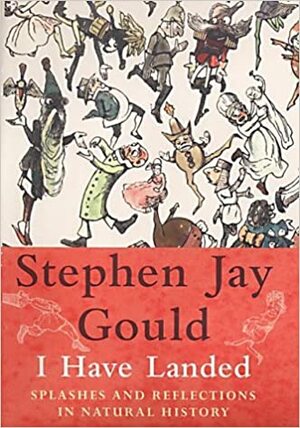 I Have Landed by Stephen Jay Gould