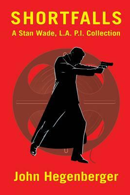 Shortfalls: A Stan Wade L.A. P.I. Collection by John Hegenberger