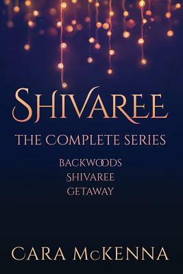 Shivaree: The Complete Series by Cara McKenna