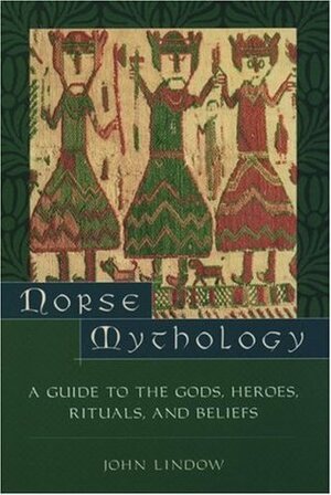 Norse Mythology: A Guide to the Gods, Heroes, Rituals, and Beliefs by John Lindow