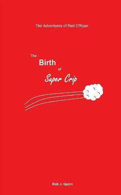 The Birth of Super Crip by Rob J. Quinn