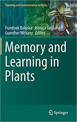 Memory and Learning in Plants by Monica Gagliano, František Baluška, Guenther Witzany