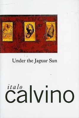 Under the Jaguar Sun by William Weaver, John Radziewick, Italo Calvino