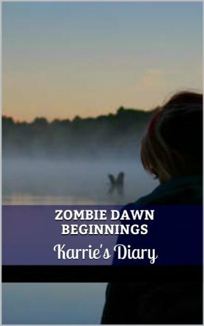 Zombie Dawn Beginnings - Karrie's Diary by Tamara Smith