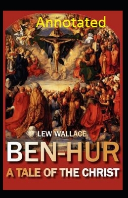 Ben-Hur: A Tale of the Christ Annotated by Lew Wallace